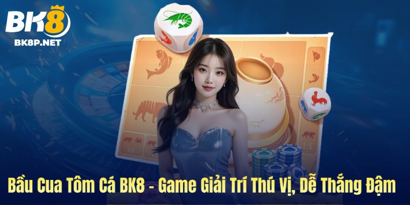 Ảnh bìa bầu cua tôm cá tại BK8