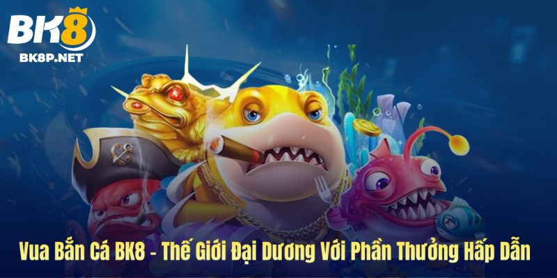 Ảnh bìa vua bắn cá tại BK8