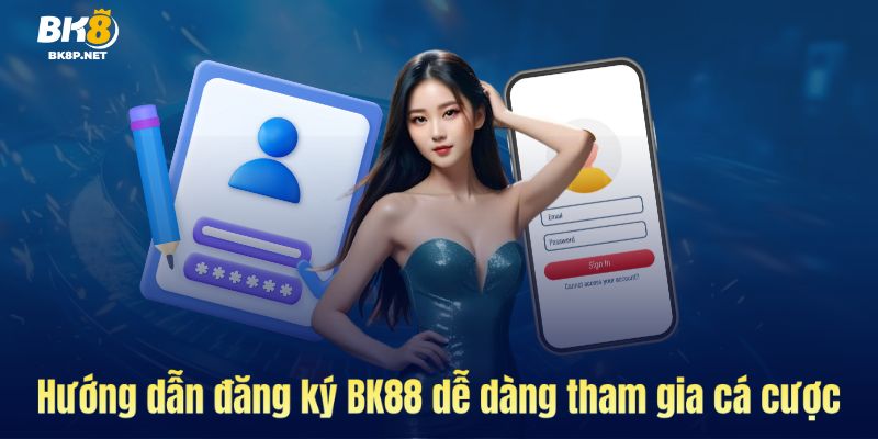 Hướng dẫn đăng ký tài khoản tại BK8