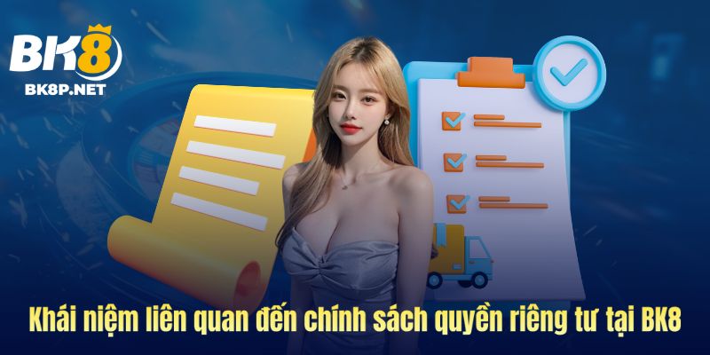 Khái niệm liên quan đến chính sách quyền riêng tư tại BK8