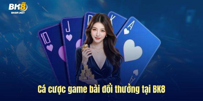 Khám phá cá cược game bài tại BK8