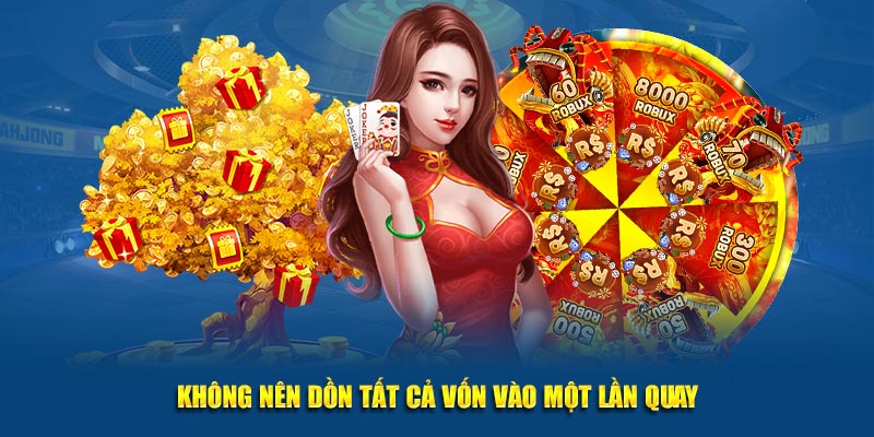 Không nên dồn tất cả số vốn vào trong một lần quay