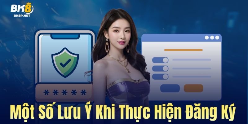 Một số lưu ý nhỉ khi tạo tài khoản tại BK8