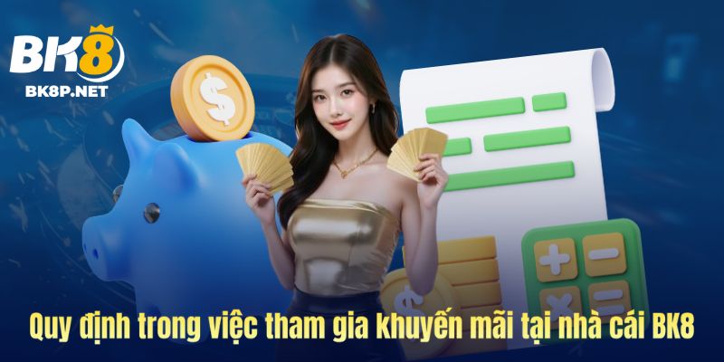 Quy định trong việc tham gia khuyến mãi tại BK8